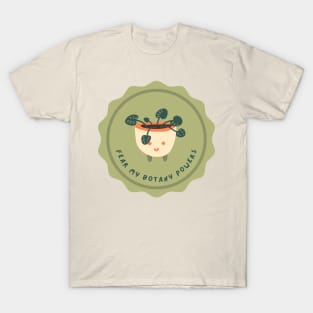 Fear my botany powers - Plant Mom T-Shirt